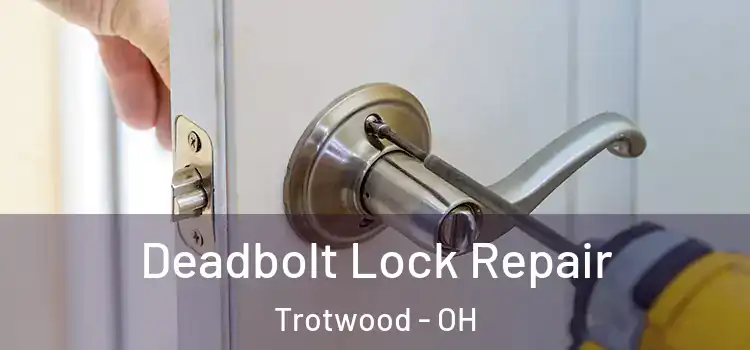 Deadbolt Lock Repair Trotwood - OH
